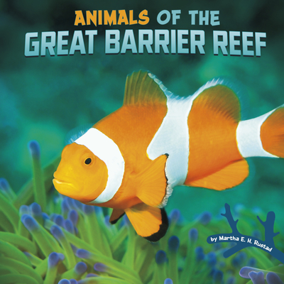 Animals of the Great Barrier Reef - Martha E. H. Rustad