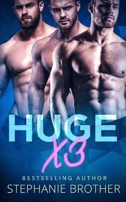 Huge X3: A MFMM Menage Stepbrother Romance - Samantha Twinn