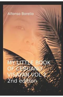 Coperta cărții 'My Little Book of Cebuano Visayan Vol. 1: 2nd Edition: A Guide to the Spoken Language in 25 Lessons - Alfonso Borello'