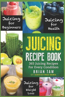 Juicing Recipe Book: 365 Juicing Recipes for Every Condition (Juicer Recipe  Book) - Brian Taw - 9781976886164 - Libris