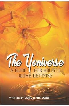 Coperta cărții 'The Yoniverse: A Guide for Holistic Womb Healing - Tremesia James'