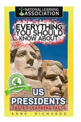 Everything You Should Know About: US Presidents - Anne Richards