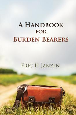 A Handbook for Burden Bearers - Eric H. Janzen
