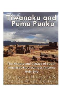 Poza produsului Tiwanaku and Puma Punku: The History and Legacy of South America's Most Famous Ancient Holy Site - Jesse Harasta