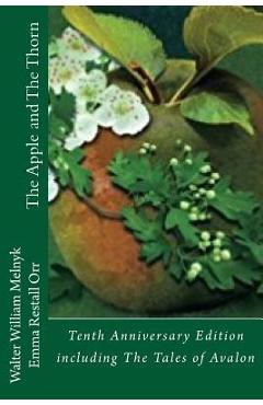 Coperta cărții 'The Apple and the Thorn Tenth Anniversary Edition: A Tale of Avalon - Emma Restall Orr'