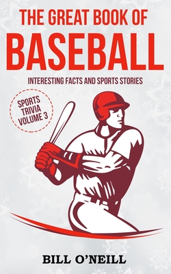 The Great Book of Baseball: Interesting Facts and Sports Stories - Bill O'neill