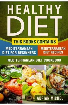 Coperta cărții 'Healthy Diet: This Book Contains - Mediterranean Diet For Beginners, Mediterranean Diet: Over 100 Mediterranean'