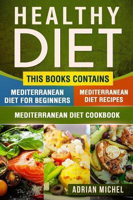Coperta cărții 'Healthy Diet: This Book Contains - Mediterranean Diet For Beginners, Mediterranean Diet: Over 100 Mediterranean'