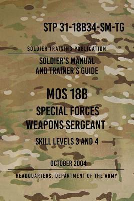 STP 31-18B34-SM-TG MOS 18B Special Forces Weapons Sergeant: 15 October 2004 - Headquarters Department Of The Army