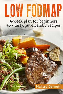 Low-FODMAP diet: The Complete Guide And Cookbook For Beginners, With 4-week Meal Plan And 45 Easy And Healthy Gut-friendly Recipes - Melissa Bennett
