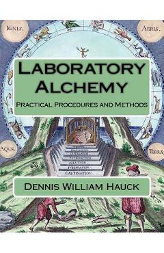 Poza produsului Laboratory Alchemy: Practical Procedures and Methods - Dennis William Hauck
