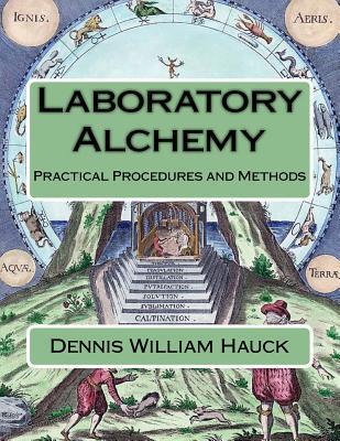 Laboratory Alchemy: Practical Procedures and Methods - Dennis William Hauck