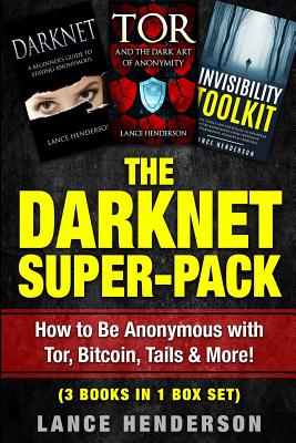 The Darknet Super-Pack: How to Be Anonymous Online with Tor, Bitcoin, Tails, Fre - Lance Henderson
