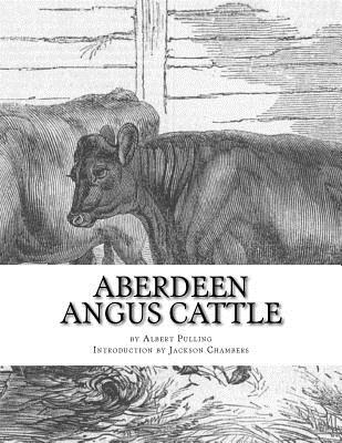 Aberdeen Angus Cattle: Notes on Fashion and an Account of Some Leading Herds - Jackson Chambers