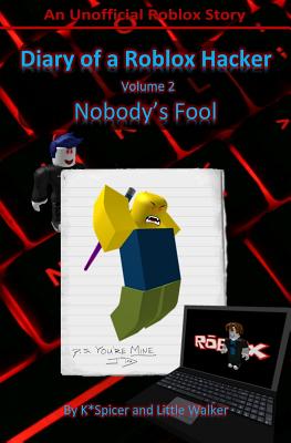 Diary of a Roblox Hacker 2: Nobody's Fool - Little Walker