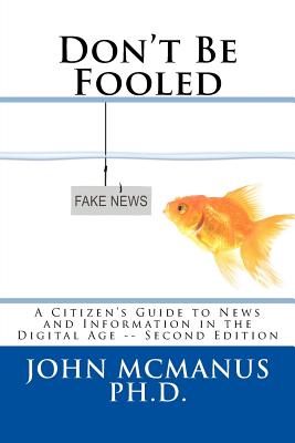 Don't Be Fooled: A Citizen's Guide to News and Information in the Digital Age - John H. Mcmanus Ph. D.