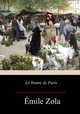 Le Ventre de Paris - Emile Zola