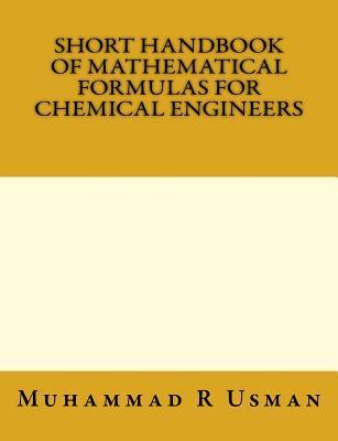 Short Handbook of Mathematical Formulas for Chemical Engineers - Muhammad Rashid Usman
