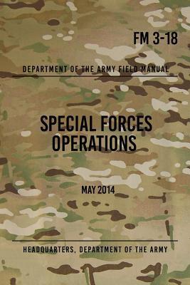 FM 3-18 Special Forces Operations: May 2014 - Headquarters Department Of The Army