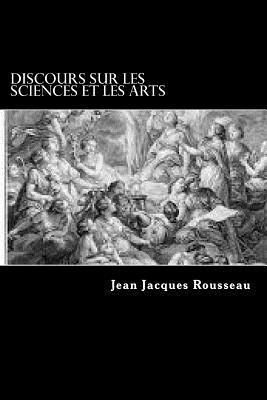 Discours sur les sciences et les arts - Jean Jacques Rousseau