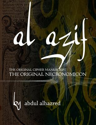 Al Azif: The Original Cipher Manuscript: (The Original Necronomicon) - Abdul Alhazred