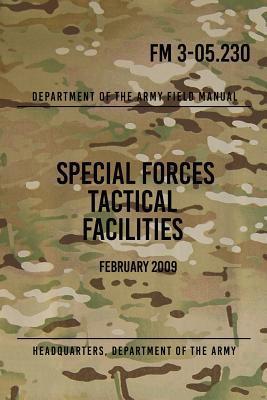 FM 3-05.230 Special Forces Tactical Facilities: February 2009 - Headquarters Department Of The Army
