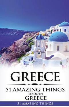 Poza produsului Greece: Greece Travel Guide: 51 Amazing Things to Do in Greece - 51 Amazing Things