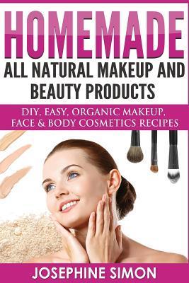 Homemade All-Natural Makeup and Beauty Products ***Black and White Edition***: DIY Easy, Organic Makeup, Face & Body Cosmetics Recipes - Josephine Simon