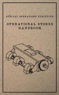 Special Operations Executive Operational Stores Handbook: English Language Version - Special Operations Executive