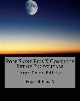 Pope Saint Pius X Complete Set of Encyclicals: Large Print Edition - Pope St Pius X.
