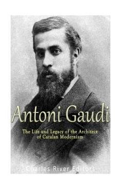 Poza produsului Antoni Gaudí: The Life and Legacy of the Architect of Catalan Modernism - Charles River Editors