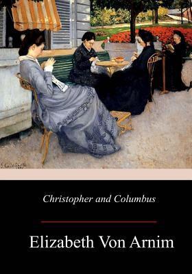 Christopher and Columbus - Elizabeth Von Arnim