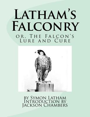 Latham's Falconry: or, The Falcon's Lure and Cure - Jackson Chambers