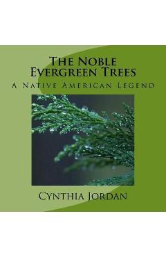 Coperta cărții 'The Noble Evergreen Trees: A Native American Legend - Cynthia Jordan'