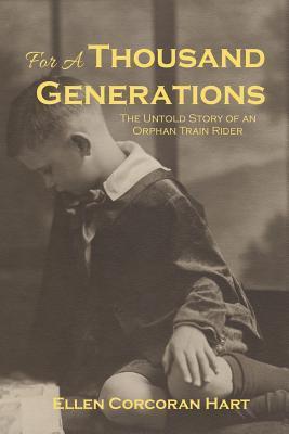 For A Thousand Generations: The untold story of an orphan train rider - Ellen Corcoran Hart