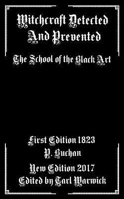 Witchcraft Detected and Prevented: The School of the Black Art - Tarl Warwick