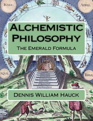 Alchemistic Philosophy: The Emerald Formula - Dennis William Hauck