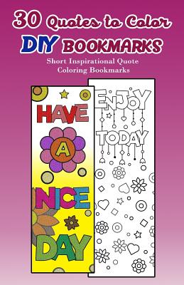 30 Quotes to Color DIY Bookmarks: Short Inspirational Quote Coloring Bookmarks - V. Bookmarks Design