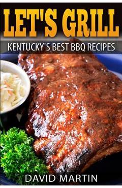 Poza produsului Let's Grill! Kentucky's Best BBQ Recipes - David Martin