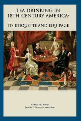 Tea Drinking in 18th Century America: Its Etiquette and Equipage - Jennifer C. Petersen