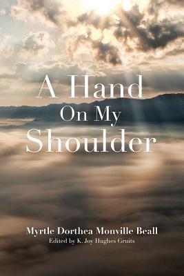 A Hand On My Shoulder: God's Miraculous Touch on My Life - K. Joy Hughes Gruits