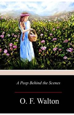 Coperta cărții 'A Peep Behind the Scenes - O. F. Walton'