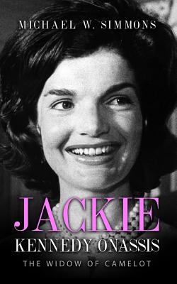 Jackie Kennedy Onassis: The Widow Of Camelot - Michael W. Simmons