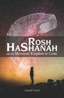 Rosh HaShanah and The Messianic Kingdom To Come - Darren Huckey