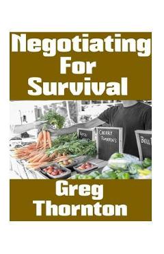 Coperta cărții 'Negotiating For Survival: The Ultimate Beginner's Guide On How To Trade, Barter, and Negotiate In A Grid Down Disaster'