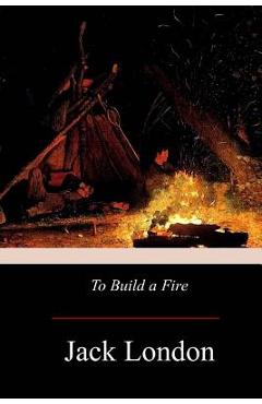 Coperta cărții 'To Build A Fire - Jack London'