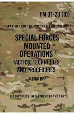 Coperta cărții 'FM 31-23 Special Forces Mounted Operations Tactics, Techniques and Procedures: Initial Draft - March 1998 -'