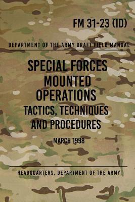 FM 31-23 Special Forces Mounted Operations Tactics, Techniques and Procedures: Initial Draft - March 1998 - Headquarters Department Of The Army