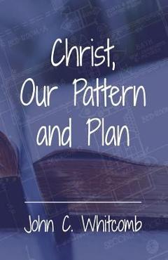 Coperta cărții 'Christ, Our Pattern and Plan - John C. Whitcomb'
