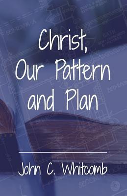 Christ, Our Pattern and Plan - John C. Whitcomb